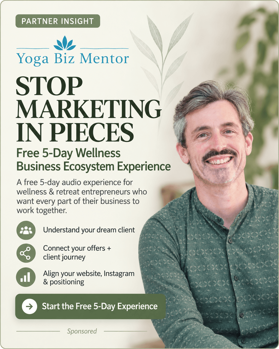 Yoga Biz Mentor: Stop marketing in pieces. Free 5-Day Wellness Business Ecosystem Experience.